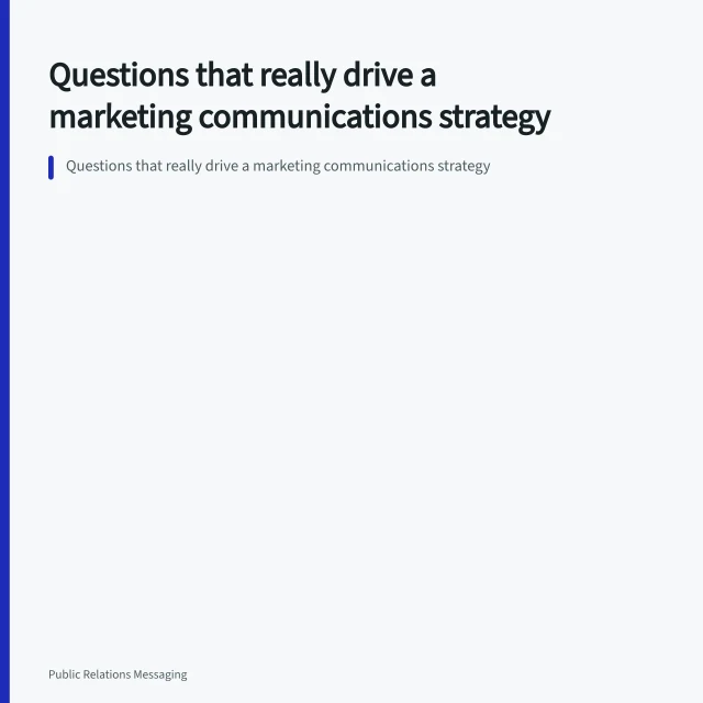 Questions that really drive a marketing communications strategy. Questions that really drive a marketing communications strategy
